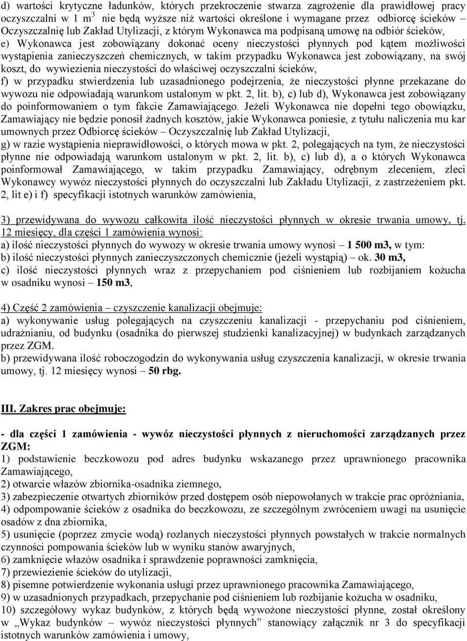 zanieczyszczeń chemicznych, w takim przypadku Wykonawca jest zobowiązany, na swój koszt, do wywiezienia nieczystości do właściwej oczyszczalni ścieków, f) w przypadku stwierdzenia lub uzasadnionego