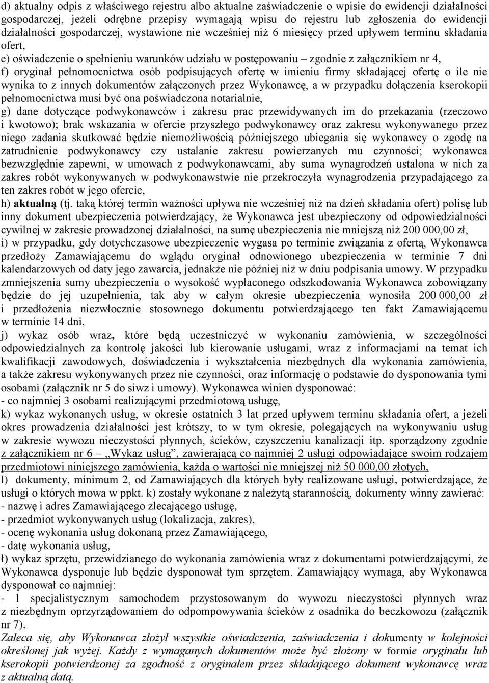 oryginał pełnomocnictwa osób podpisujących ofertę w imieniu firmy składającej ofertę o ile nie wynika to z innych dokumentów załączonych przez Wykonawcę, a w przypadku dołączenia kserokopii