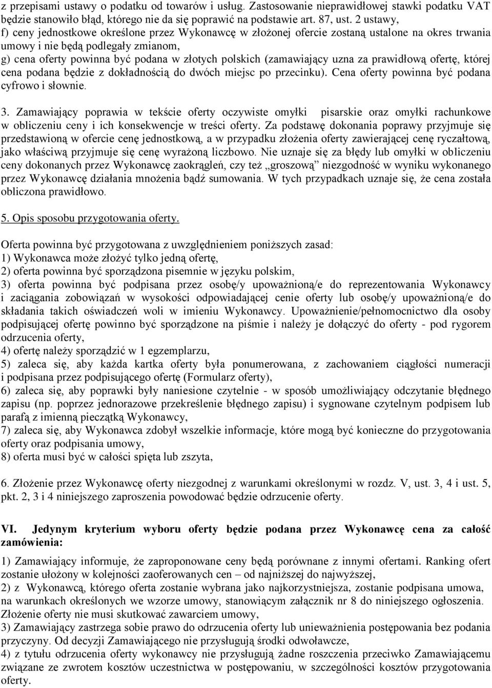 (zamawiający uzna za prawidłową ofertę, której cena podana będzie z dokładnością do dwóch miejsc po przecinku). Cena oferty powinna być podana cyfrowo i słownie. 3.