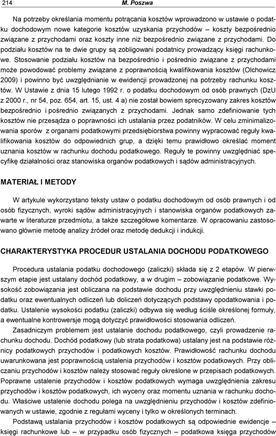 inne niż bezpośrednio związane z przychodami. Do podziału kosztów na te dwie grupy są zobligowani podatnicy prowadzący księgi rachunkowe.