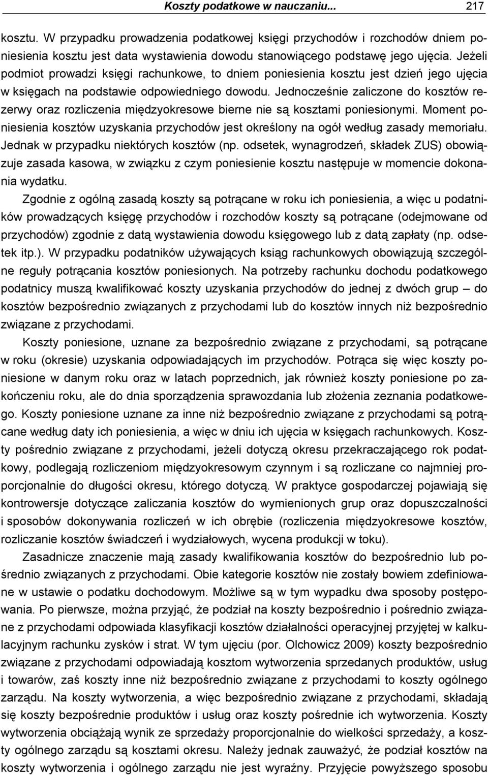 Jednocześnie zaliczone do kosztów rezerwy oraz rozliczenia międzyokresowe bierne nie są kosztami poniesionymi.