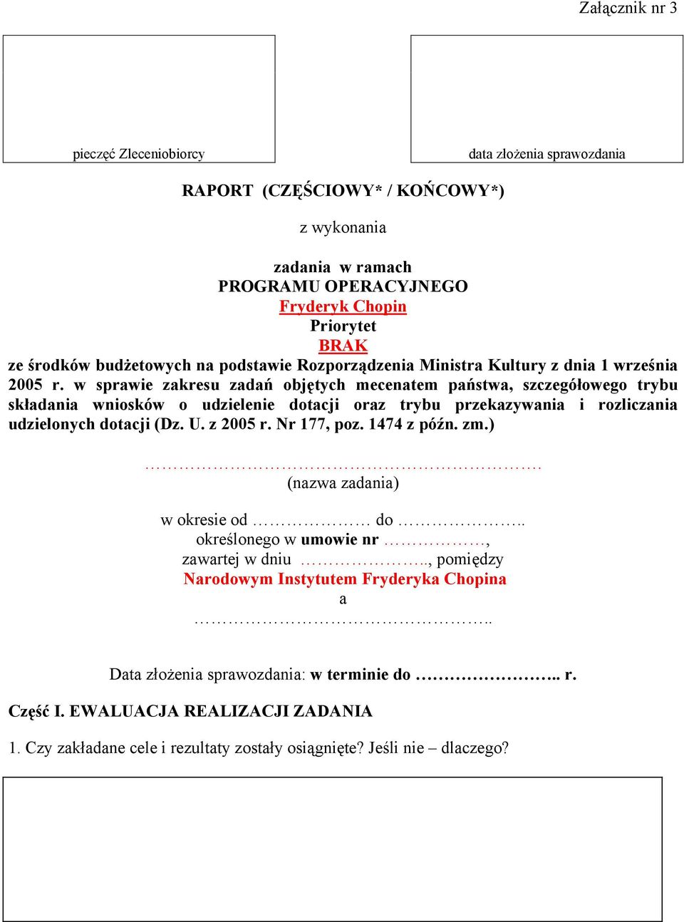 w sprawie zakresu zadań objętych mecenatem państwa, szczegółowego trybu składania wniosków o udzielenie dotacji oraz trybu przekazywania i rozliczania udzielonych dotacji (Dz. U. z 2005 r.