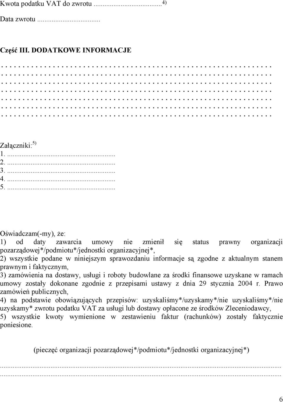 ... Oświadczam(-my), że: 1) od daty zawarcia umowy nie zmienił się status prawny organizacji pozarządowej*/podmiotu*/jednostki organizacyjnej*, 2) wszystkie podane w niniejszym sprawozdaniu