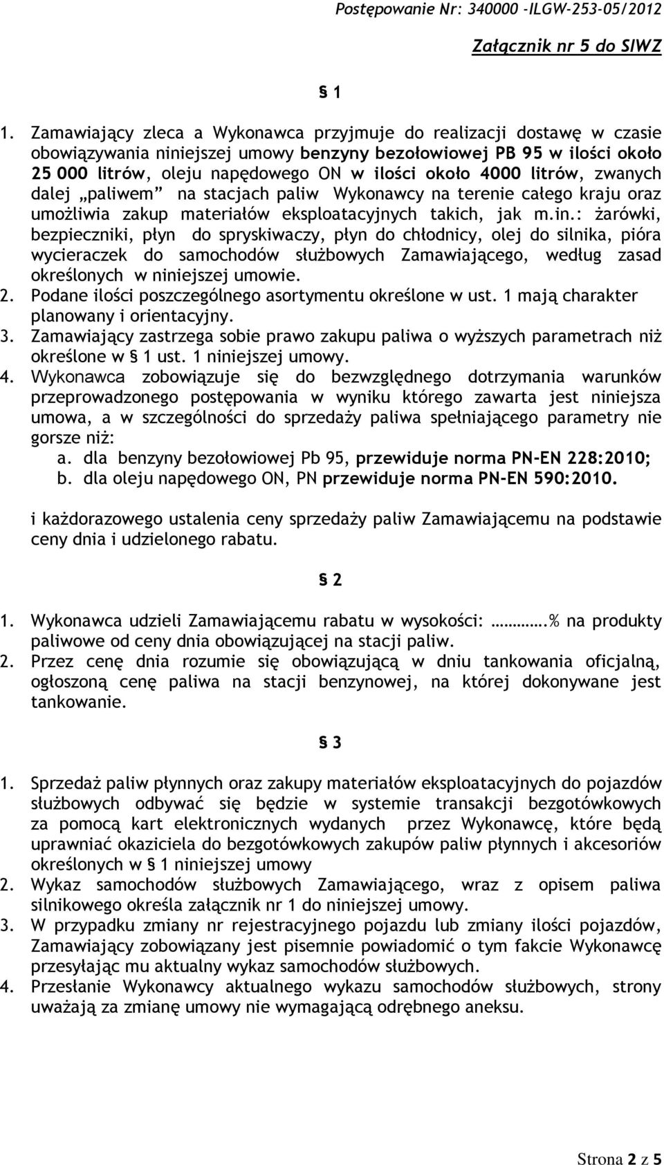 litrów, zwanych dalej paliwem na stacjach paliw Wykonawcy na terenie całego kraju oraz umożliwia zakup materiałów eksploatacyjnych takich, jak m.in.