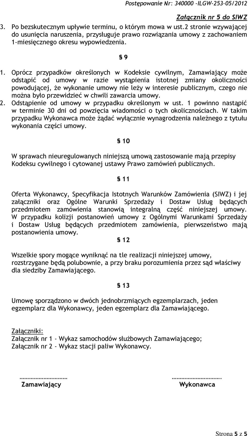 czego nie można było przewidzieć w chwili zawarcia umowy. 2. Odstąpienie od umowy w przypadku określonym w ust. 1 powinno nastąpić w terminie 30 dni od powzięcia wiadomości o tych okolicznościach.