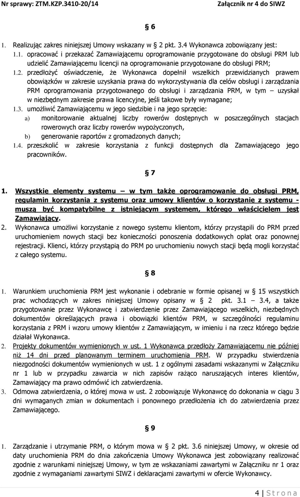 przygotowanego do obsługi i zarządzania PRM, w tym uzyskał w niezbędnym zakresie prawa licencyjne, jeśli takowe były wymagane; 1.3.