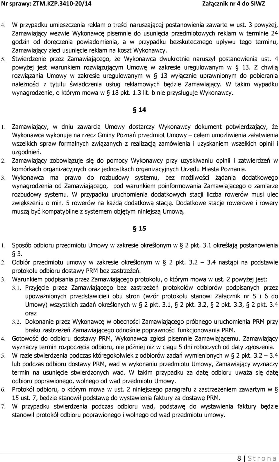 zleci usunięcie reklam na koszt Wykonawcy. 5. Stwierdzenie przez Zamawiającego, że Wykonawca dwukrotnie naruszył postanowienia ust.