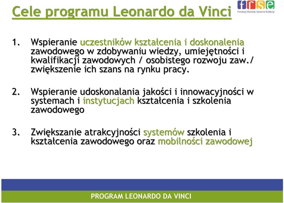 kwalifikacji zawodowych / osobistego rozwoju zaw./ zwiększenie ich szans na rynku pracy. 2.