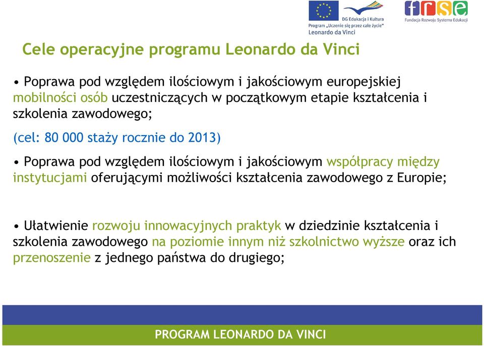 jakościowym współpracy między instytucjami oferującymi moŝliwości kształcenia zawodowego z Europie; Ułatwienie rozwoju innowacyjnych