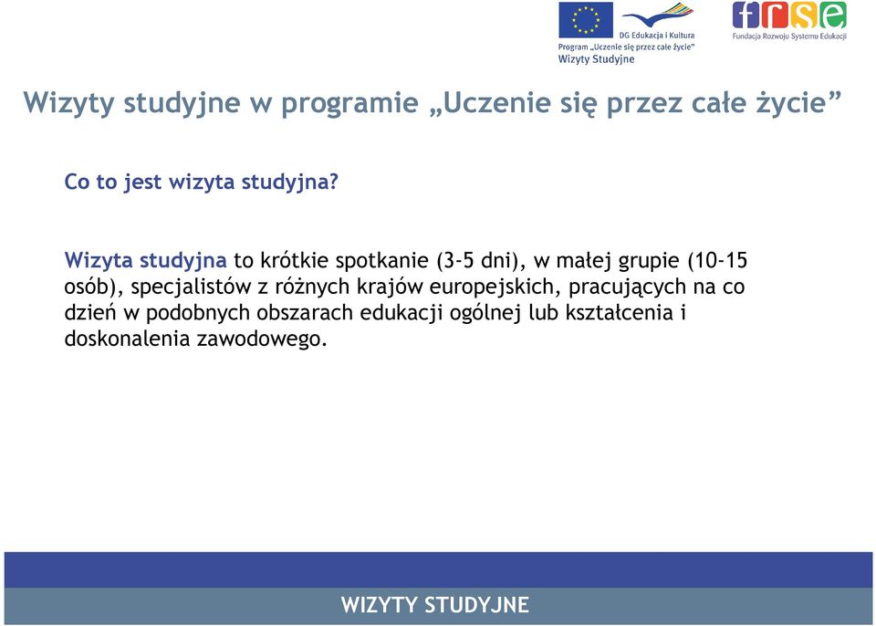 Wizyta studyjna to krótkie spotkanie (3-5 dni), w małej grupie (10-15 osób),