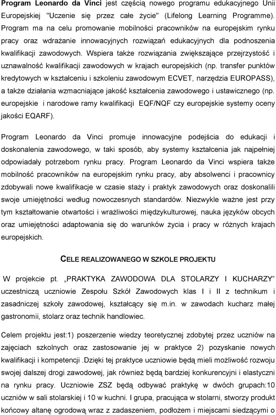 Wspiera także rozwiązania zwiększające przejrzystość i uznawalność kwalifikacji zawodowych w krajach europejskich (np.