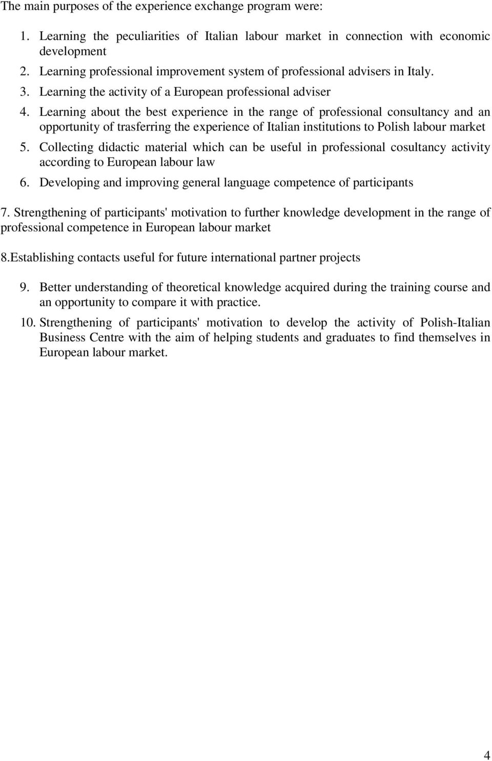 Learning about the best experience in the range of professional consultancy and an opportunity of trasferring the experience of Italian institutions to Polish labour market 5.