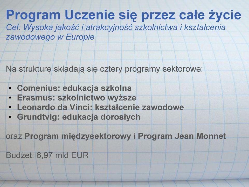 Comenius: edukacja szkolna Erasmus: szkolnictwo wyższe Leonardo da Vinci: kształcenie