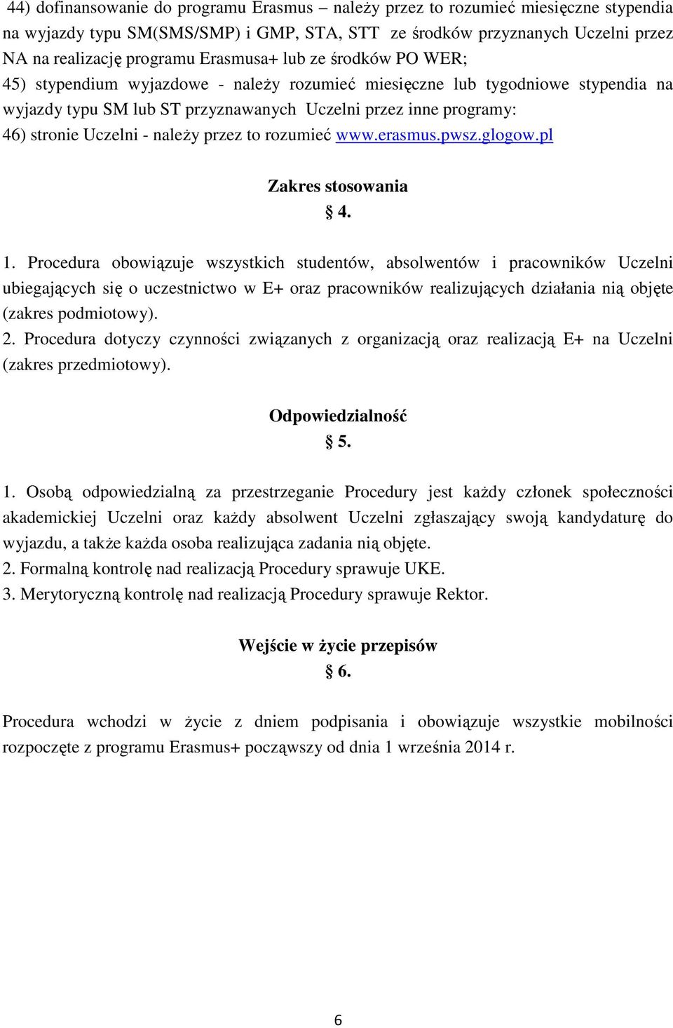 Uczelni - należy przez to rozumieć www.erasmus.pwsz.glogow.pl Zakres stosowania 4. 1.
