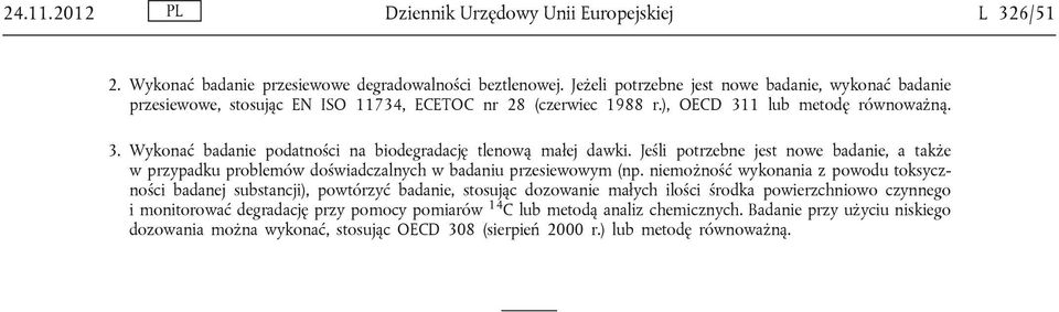 Jeśli potrzebne jest nowe badanie, a także w przypadku problemów doświadczalnych w badaniu przesiewowym (np.