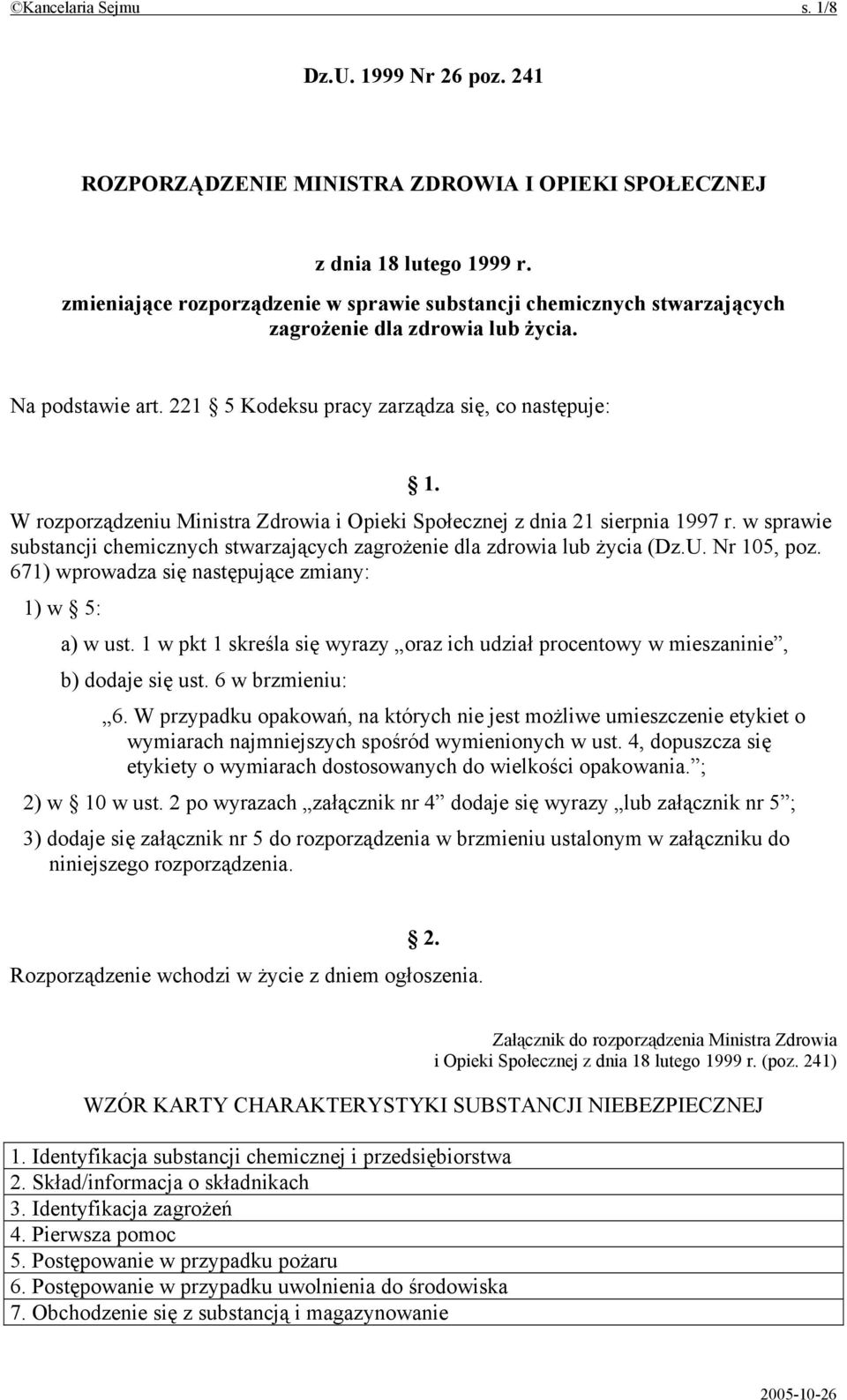 W rozporządzeniu Ministra Zdrowia i Opieki Społecznej z dnia 21 sierpnia 1997 r. w sprawie substancji chemicznych stwarzających zagrożenie dla zdrowia lub życia (Dz.U. Nr 105, poz.