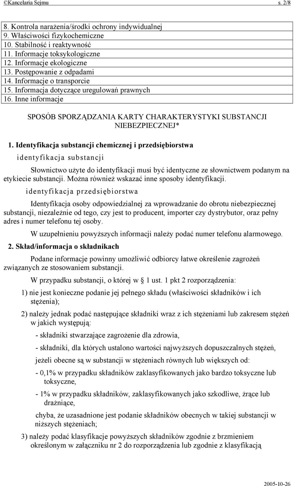 Identyfikacja substancji chemicznej i przedsiębiorstwa identyfikacja substancji Słownictwo użyte do identyfikacji musi być identyczne ze słownictwem podanym na etykiecie substancji.