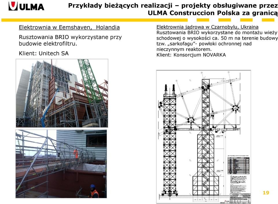 Klient: Unitech SA Elektrownia jądrowa w Czarnobylu, Ukraina Rusztowania BRIO wykorzystane do montażu wieży