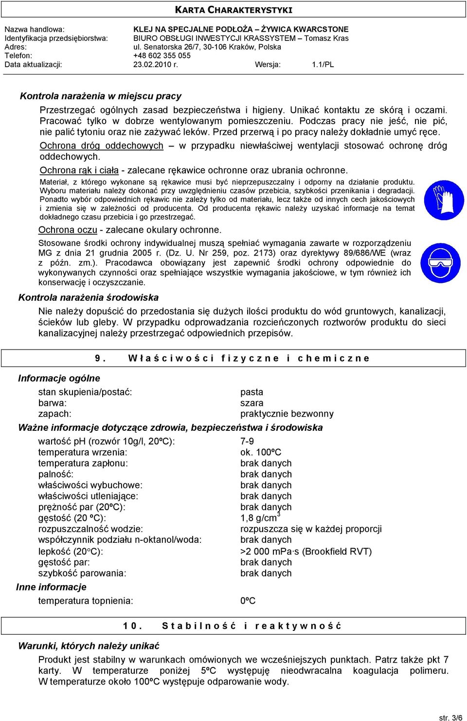 Ochrona dróg oddechowych w przypadku niewłaściwej wentylacji stosować ochronę dróg oddechowych. Ochrona rąk i ciała - zalecane rękawice ochronne oraz ubrania ochronne.