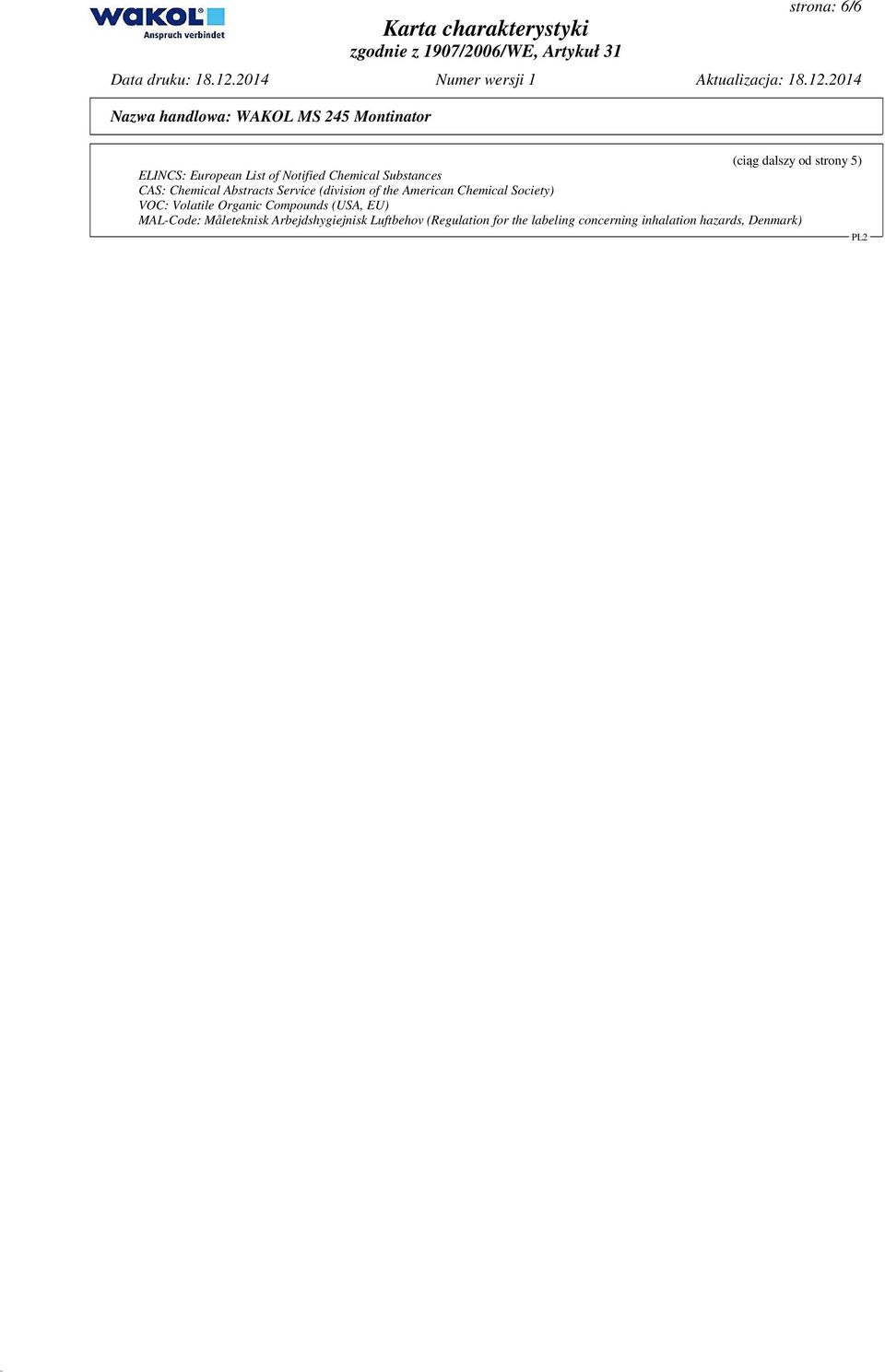 Society) VOC: Volatile Organic Compounds (USA, EU) MAL-Code: Måleteknisk