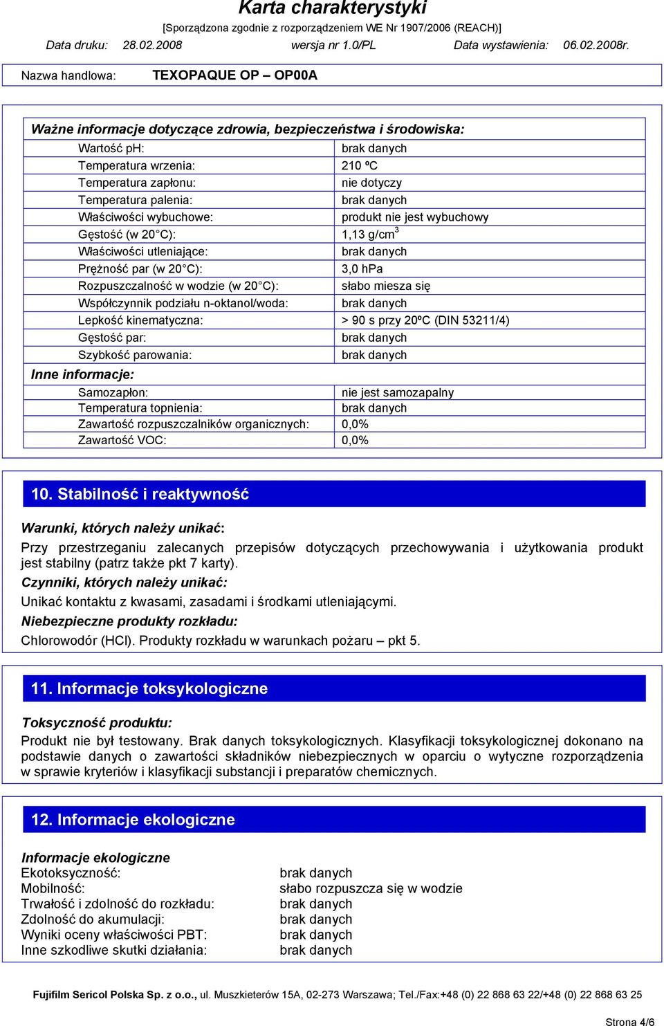 kinematyczna: > 90 s przy 20ºC (DIN 53211/4) Gęstość par: Szybkość parowania: Inne informacje: Samozapłon: nie jest samozapalny Temperatura topnienia: Zawartość rozpuszczalników organicznych: 0,0%