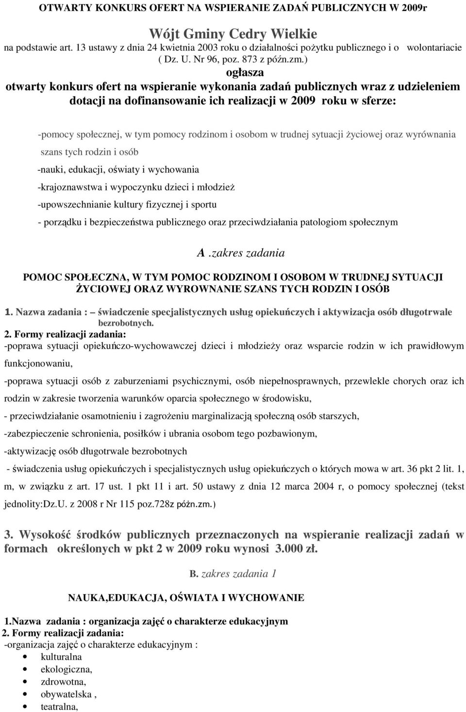 ) ogłasza otwarty konkurs ofert na wspieranie wykonania zadań publicznych wraz z udzieleniem dotacji na dofinansowanie ich realizacji w 2009 roku w sferze: -pomocy społecznej, w tym pomocy rodzinom i