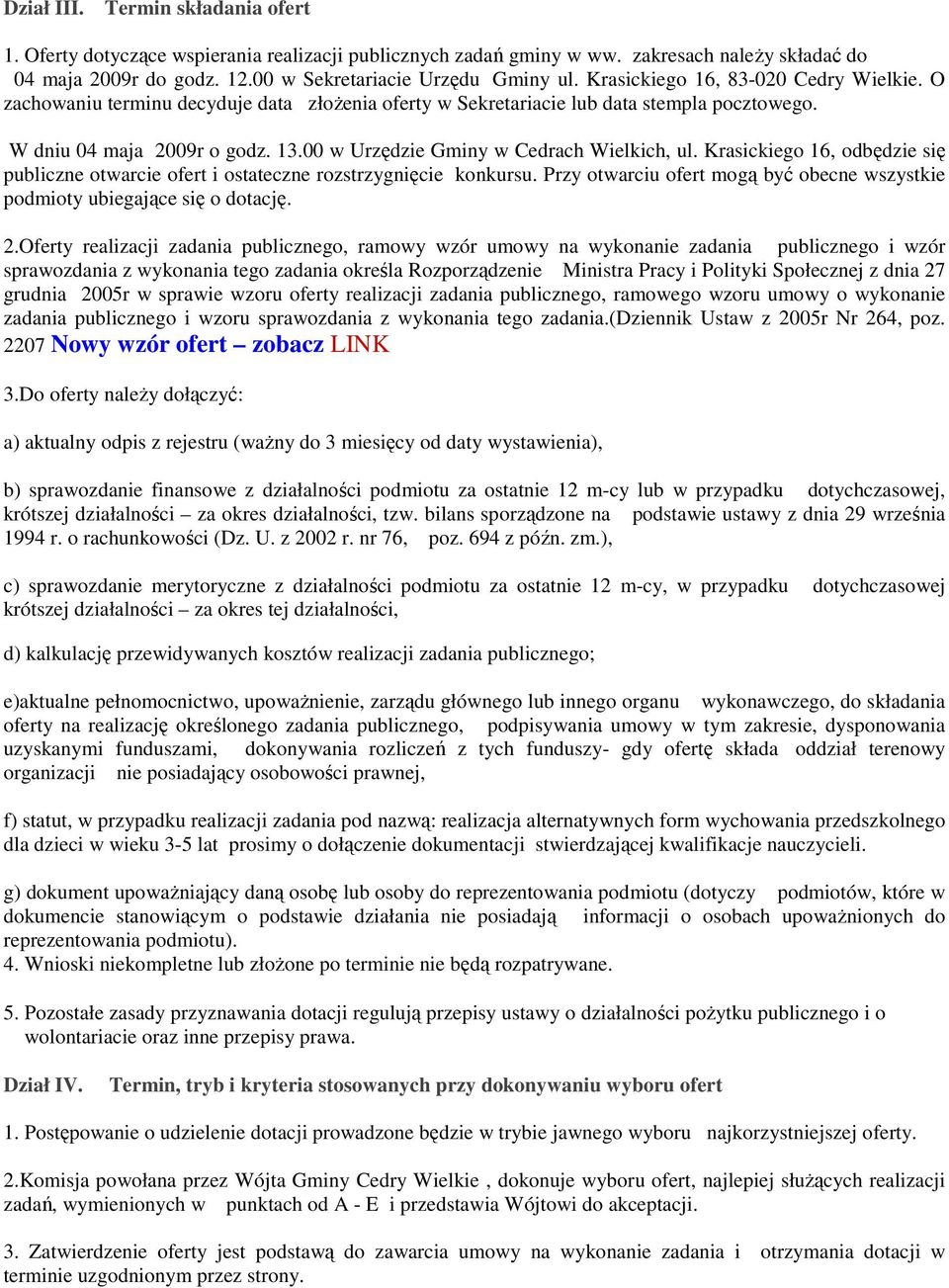 00 w Urzędzie Gminy w Cedrach Wielkich, ul. Krasickiego 16, odbędzie się publiczne otwarcie ofert i ostateczne rozstrzygnięcie konkursu.