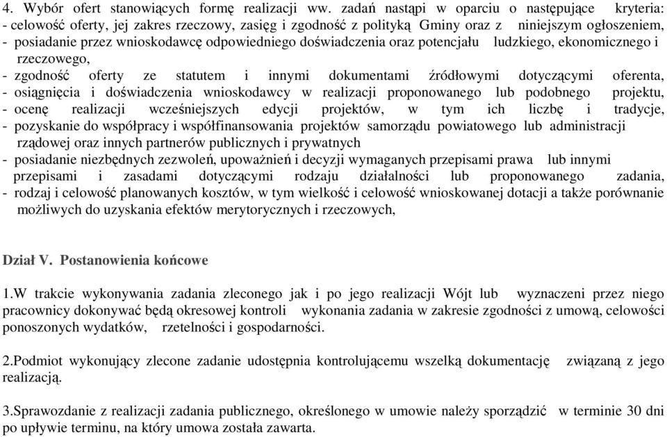 doświadczenia oraz potencjału ludzkiego, ekonomicznego i rzeczowego, - zgodność oferty ze statutem i innymi dokumentami źródłowymi dotyczącymi oferenta, - osiągnięcia i doświadczenia wnioskodawcy w