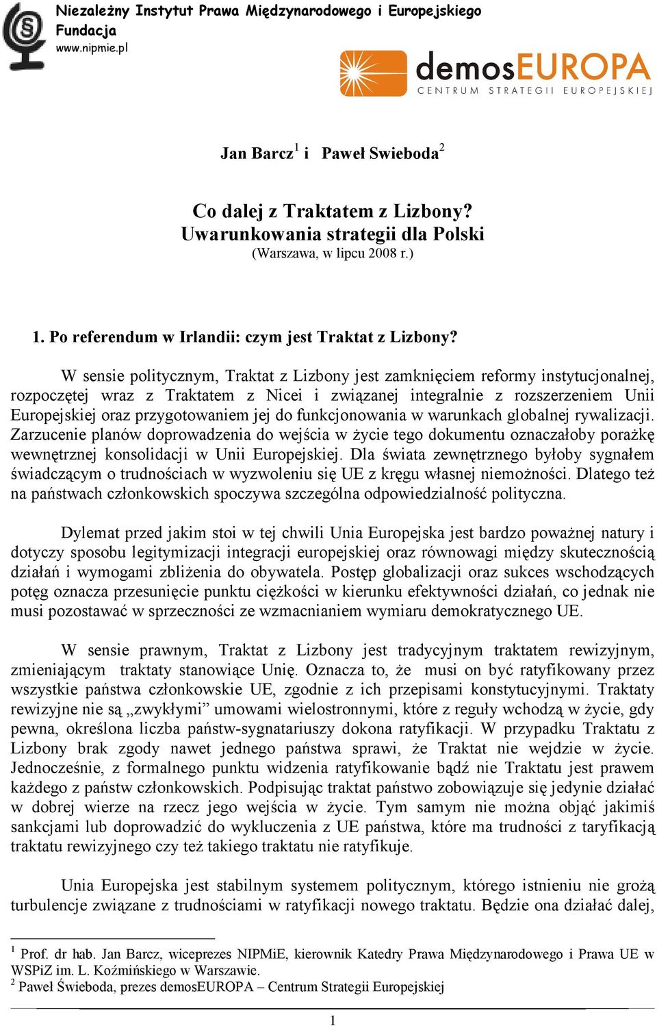 W sensie politycznym, Traktat z Lizbony jest zamknięciem reformy instytucjonalnej, rozpoczętej wraz z Traktatem z Nicei i związanej integralnie z rozszerzeniem Unii Europejskiej oraz przygotowaniem