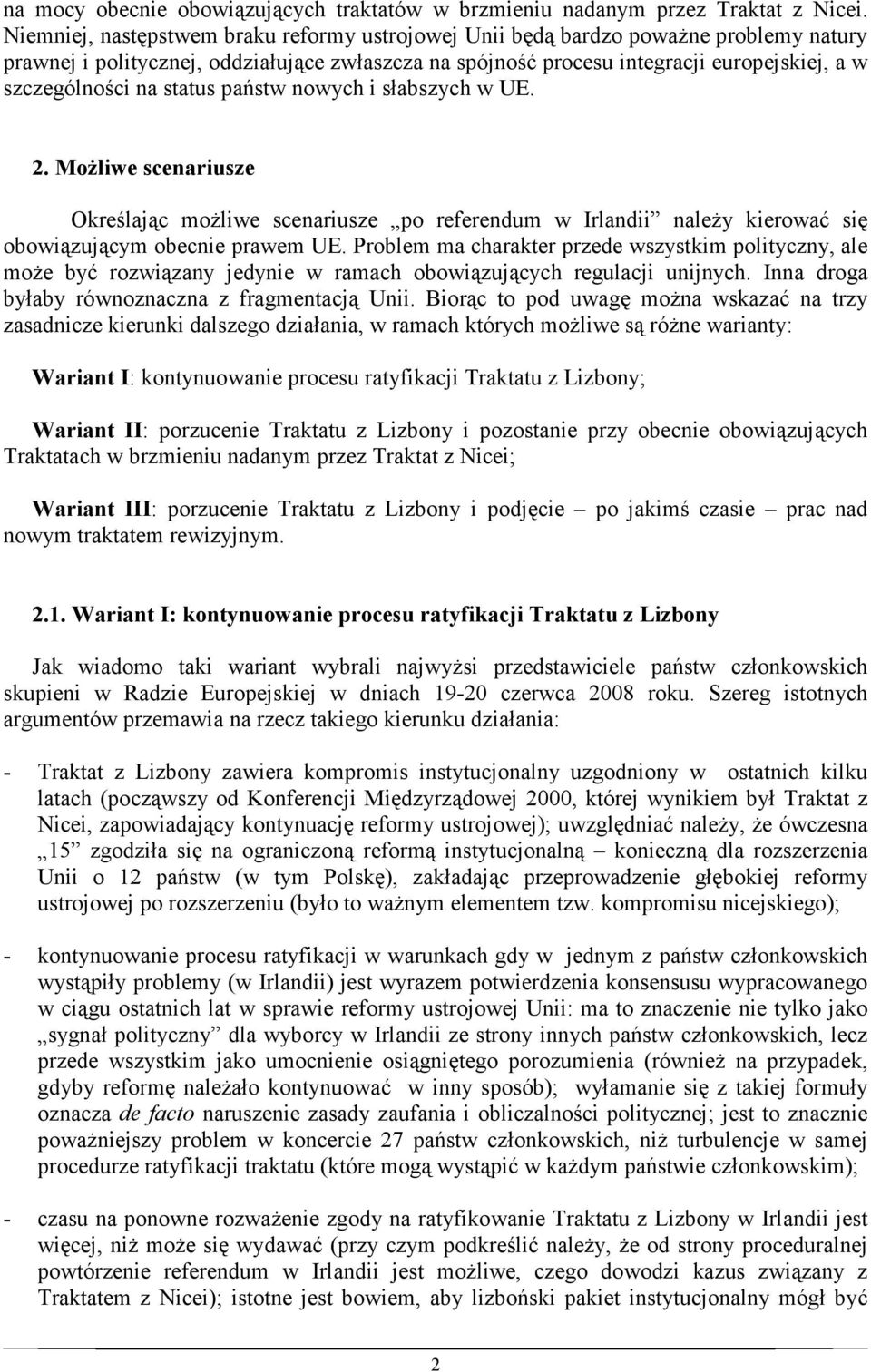 status państw nowych i słabszych w UE. 2. MoŜliwe scenariusze Określając moŝliwe scenariusze po referendum w Irlandii naleŝy kierować się obowiązującym obecnie prawem UE.