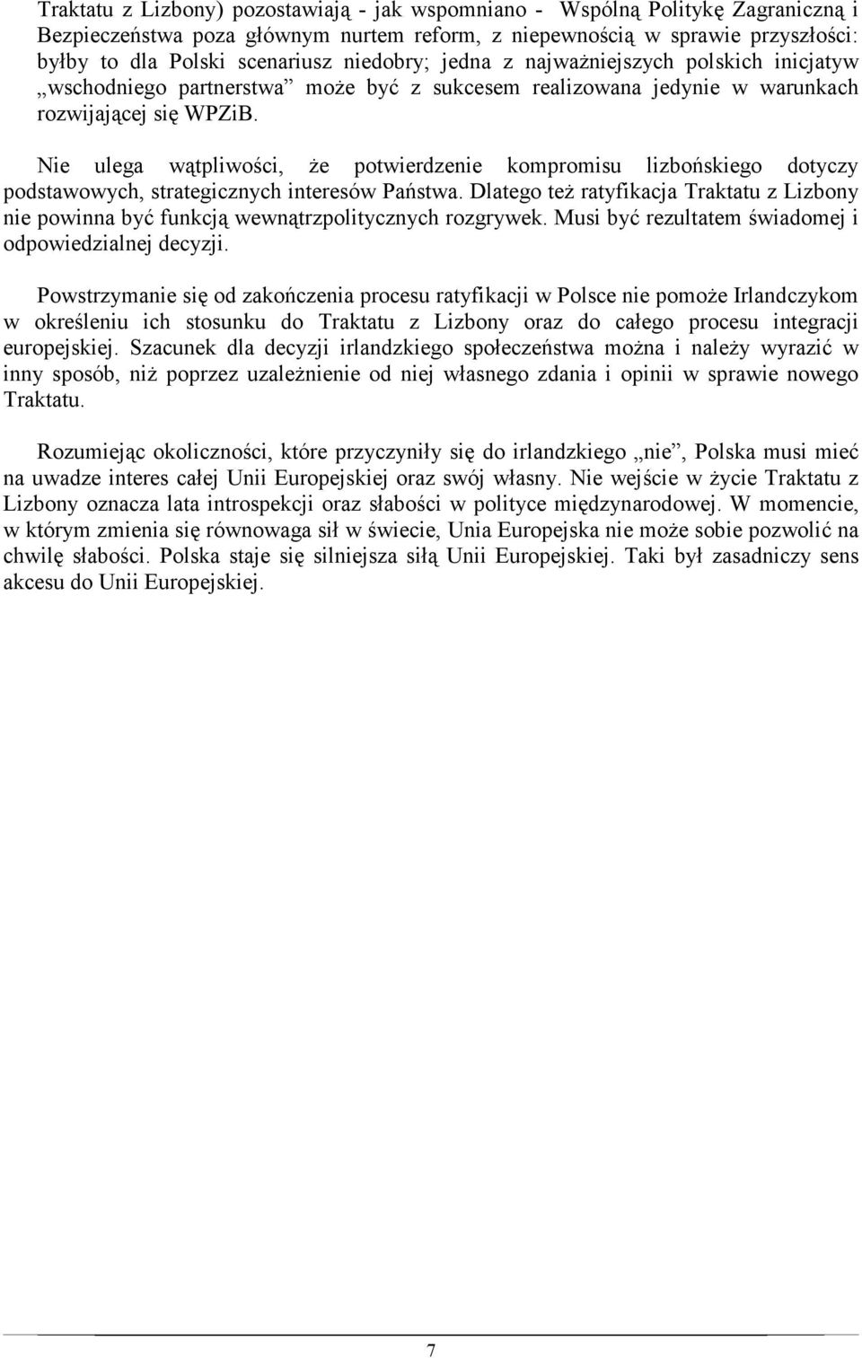 Nie ulega wątpliwości, Ŝe potwierdzenie kompromisu lizbońskiego dotyczy podstawowych, strategicznych interesów Państwa.