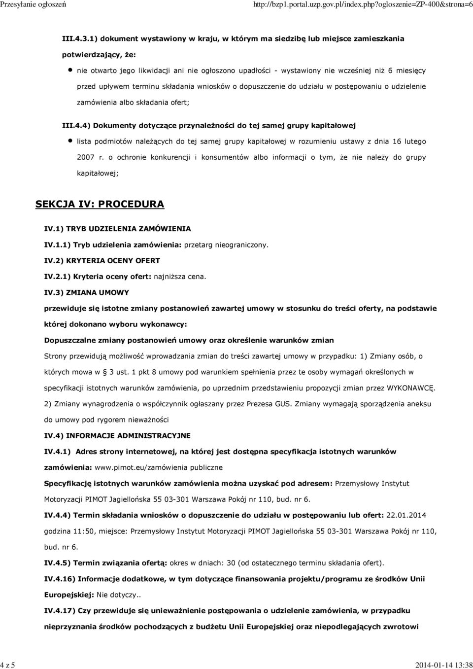 miesięcy przed upływem terminu składania wniosków o dopuszczenie do udziału w postępowaniu o udzielenie zamówienia albo składania ofert; III.4.