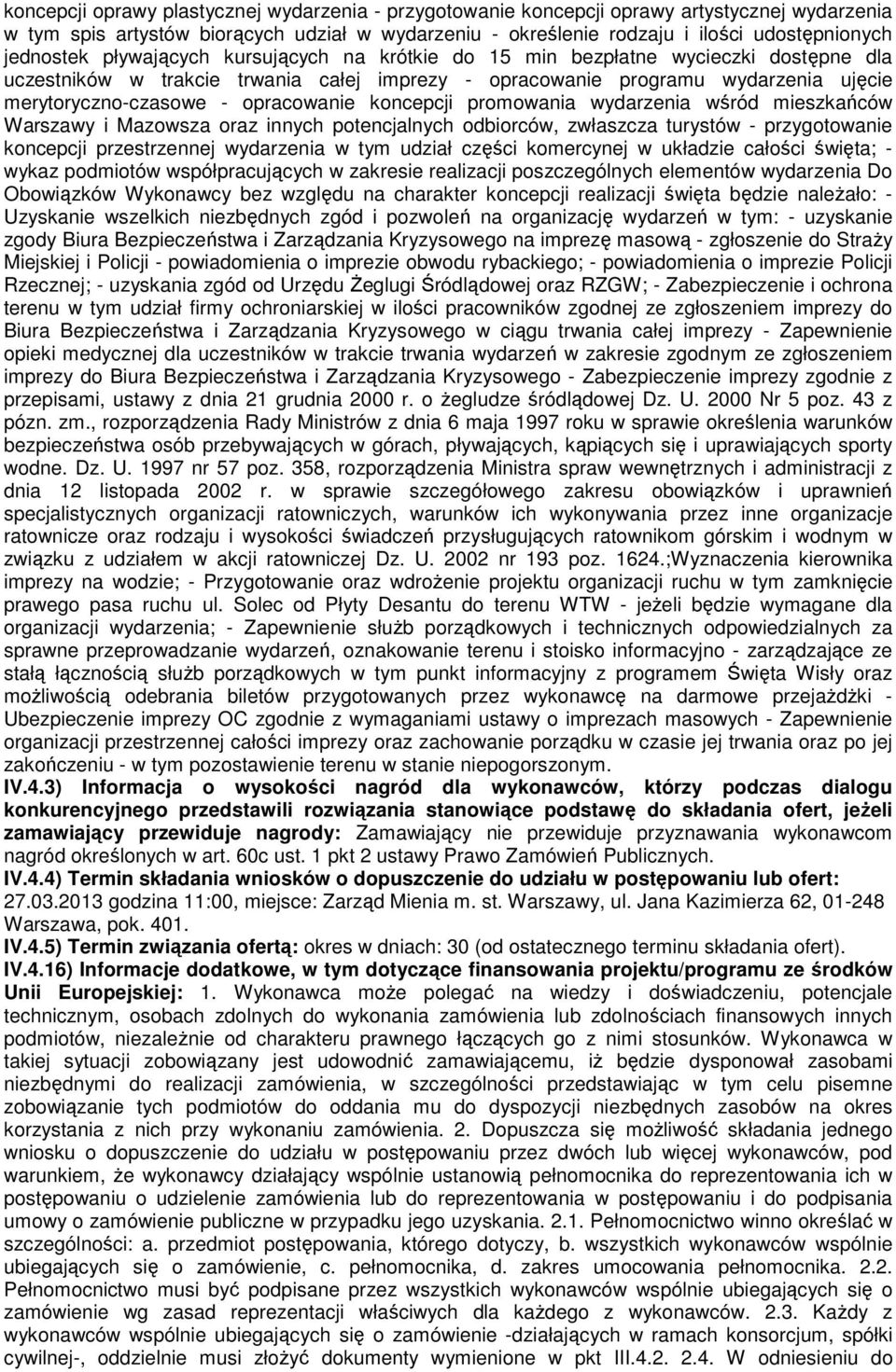opracowanie koncepcji promowania wydarzenia wśród mieszkańców Warszawy i Mazowsza oraz innych potencjalnych odbiorców, zwłaszcza turystów - przygotowanie koncepcji przestrzennej wydarzenia w tym