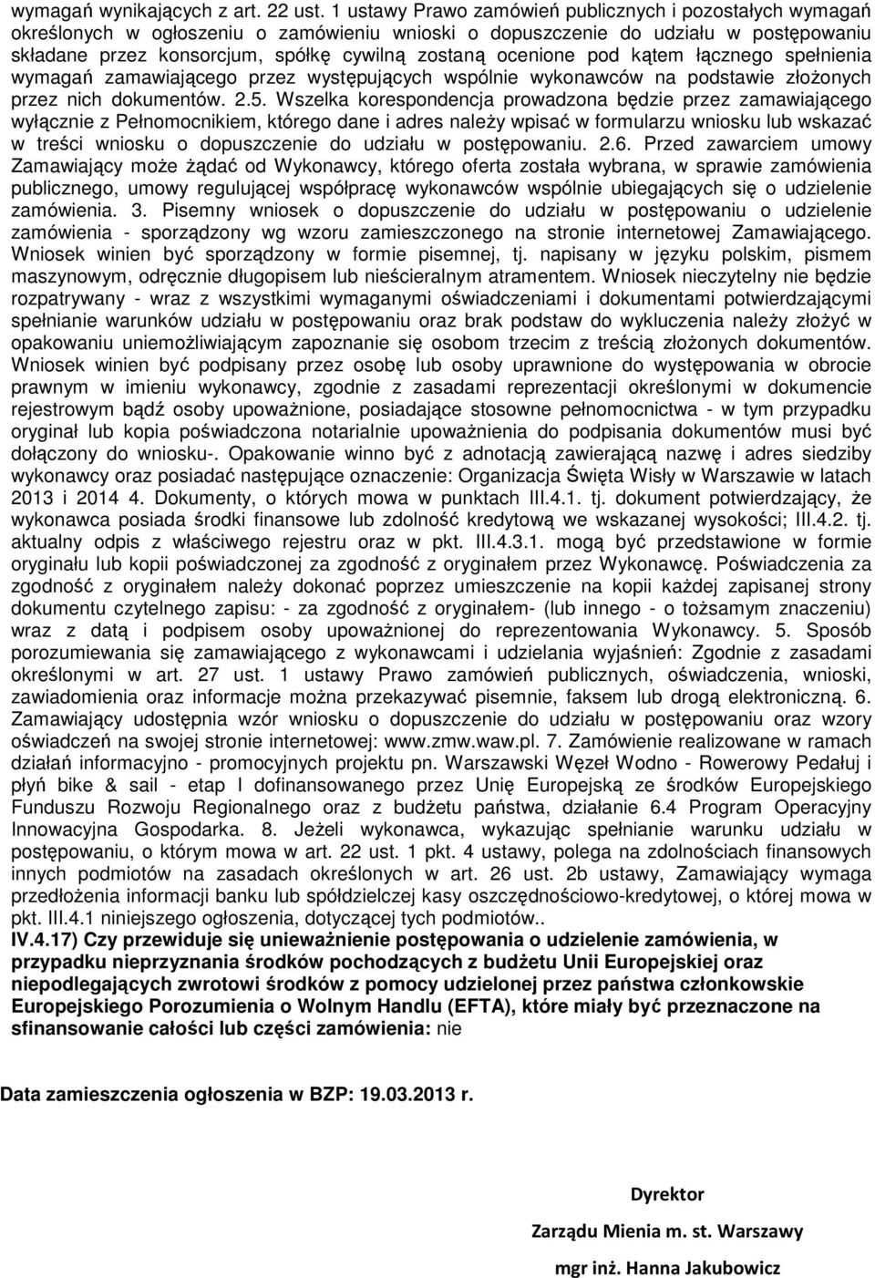 ocenione pod kątem łącznego spełnienia wymagań zamawiającego przez występujących wspólnie wykonawców na podstawie złożonych przez nich dokumentów. 2.5.
