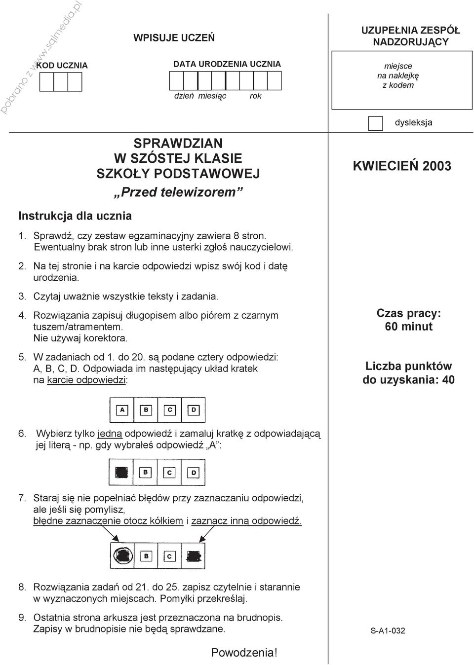 Instrukcja dla ucznia 1. Sprawd, czy zestaw egzaminacyjny zawiera 8 stron. Ewentualny brak stron lub inne usterki zgło nauczycielowi. 2.