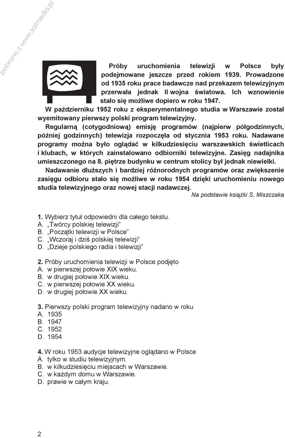 Regularn (cotygodniow) emisj programów (najpierw półgodzinnych, póniej godzinnych) telewizja rozpoczła od stycznia 1953 roku.