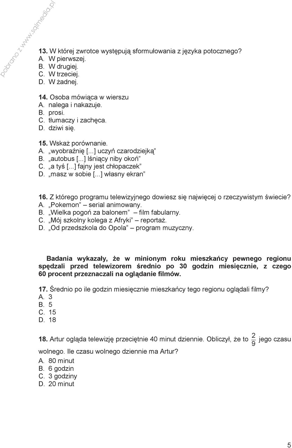 Z którego programu telewizyjnego dowiesz si najwicej o rzeczywistym wiecie? A. Pokemon serial animowany. B. Wielka pogo za balonem film fabularny. C. Mój szkolny kolega z Afryki reporta. D.