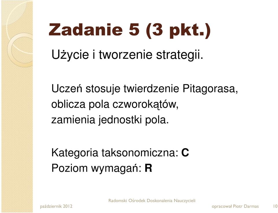 Uczeń stosuje twierdzenie Pitagorasa, oblicza