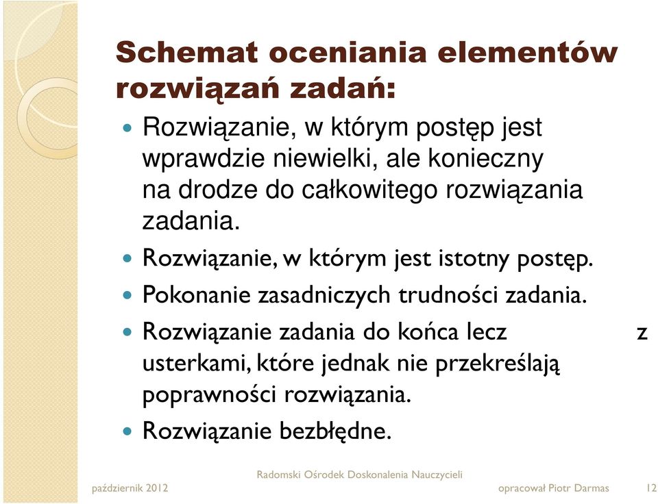 Rozwiązanie, w którym jest istotny postęp. Pokonanie zasadniczych trudności zadania.