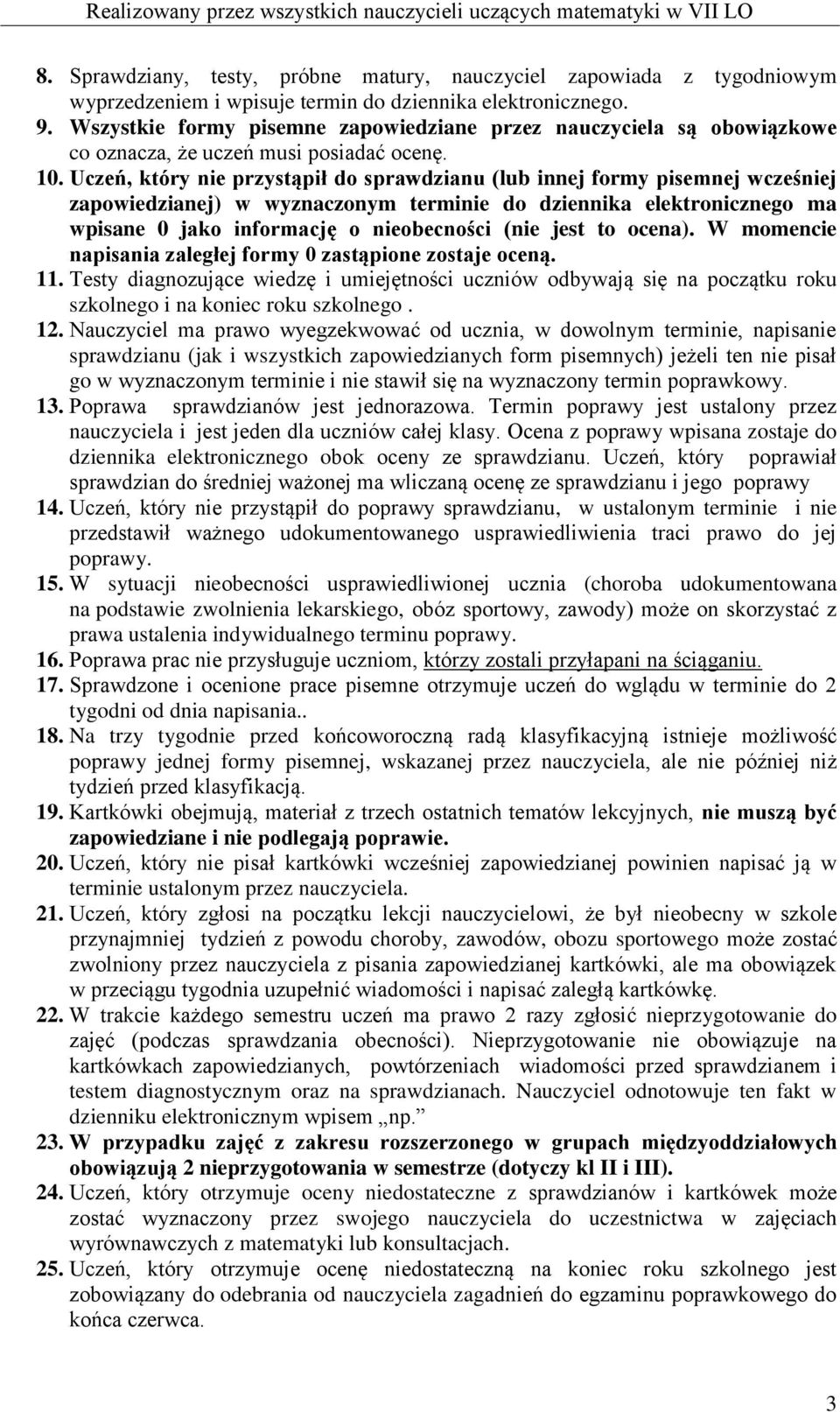 Uczeń, który nie przystąpił do sprawdzianu (lub innej formy pisemnej wcześniej zapowiedzianej) w wyznaczonym terminie do dziennika elektronicznego ma wpisane 0 jako informację o nieobecności (nie