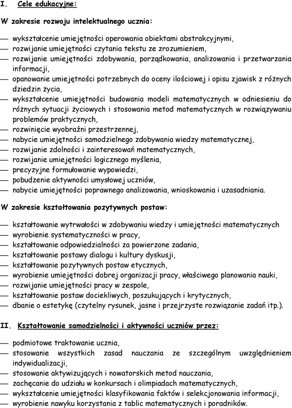 umiejętności budowania modeli matematycznych w odniesieniu do różnych sytuacji życiowych i stosowania metod matematycznych w rozwiązywaniu problemów praktycznych, rozwinięcie wyobraźni przestrzennej,