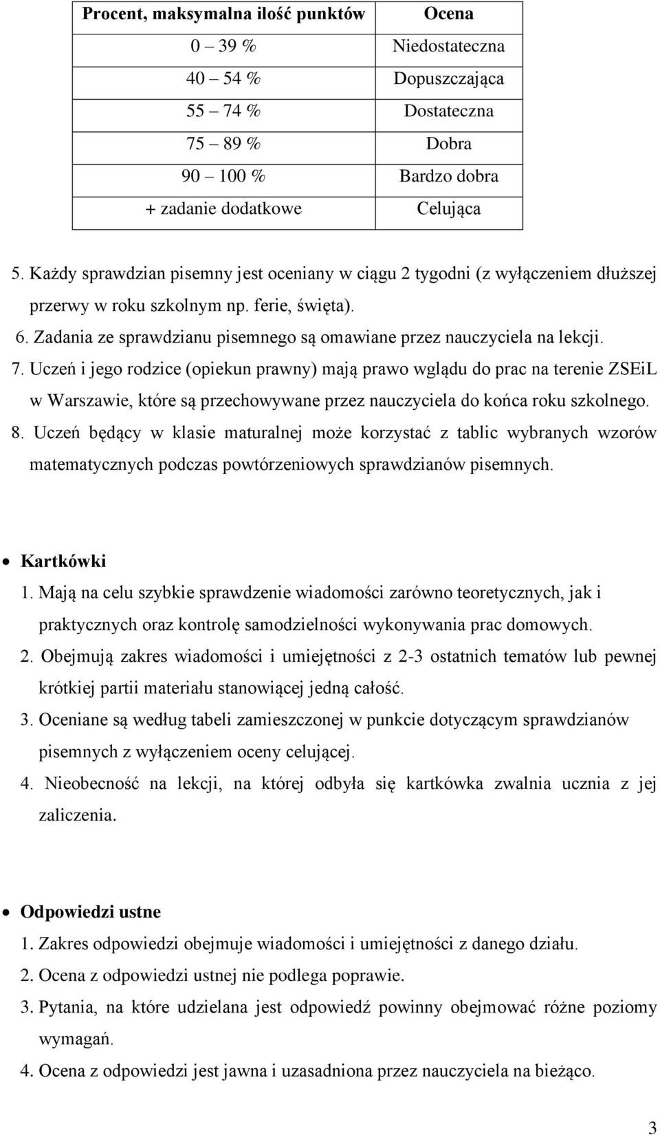 Zadania ze sprawdzianu pisemnego są omawiane przez nauczyciela na lekcji. 7.