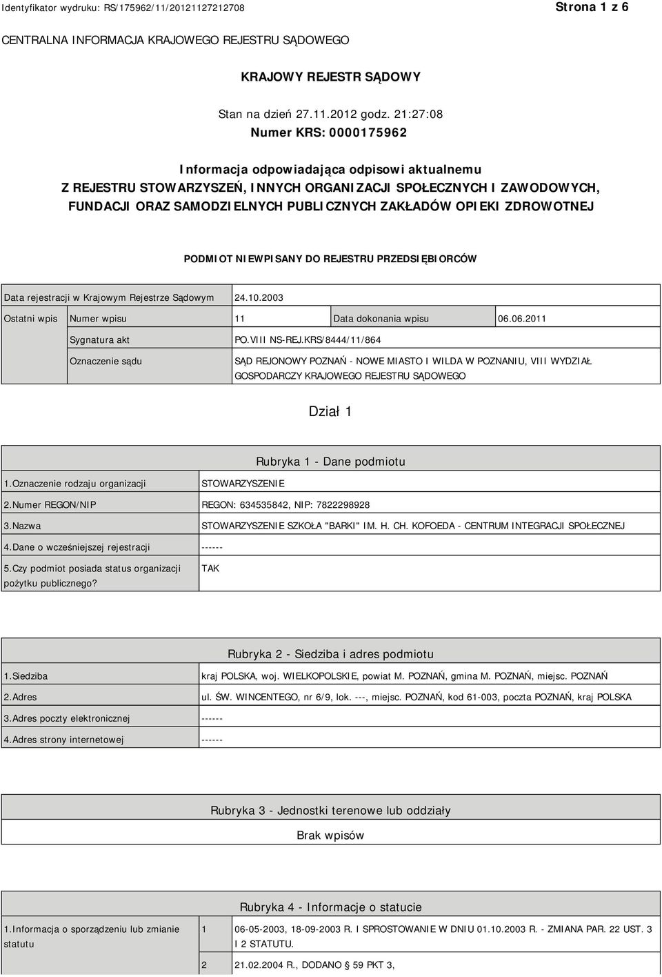 OPIEKI ZDROWOTNEJ PODMIOT NIEWPISANY DO REJESTRU PRZEDSIĘBIORCÓW Data rejestracji w Krajowym Rejestrze Sądowym 24.10.2003 Ostatni wpis Numer wpisu 11 Data dokonania wpisu 06.