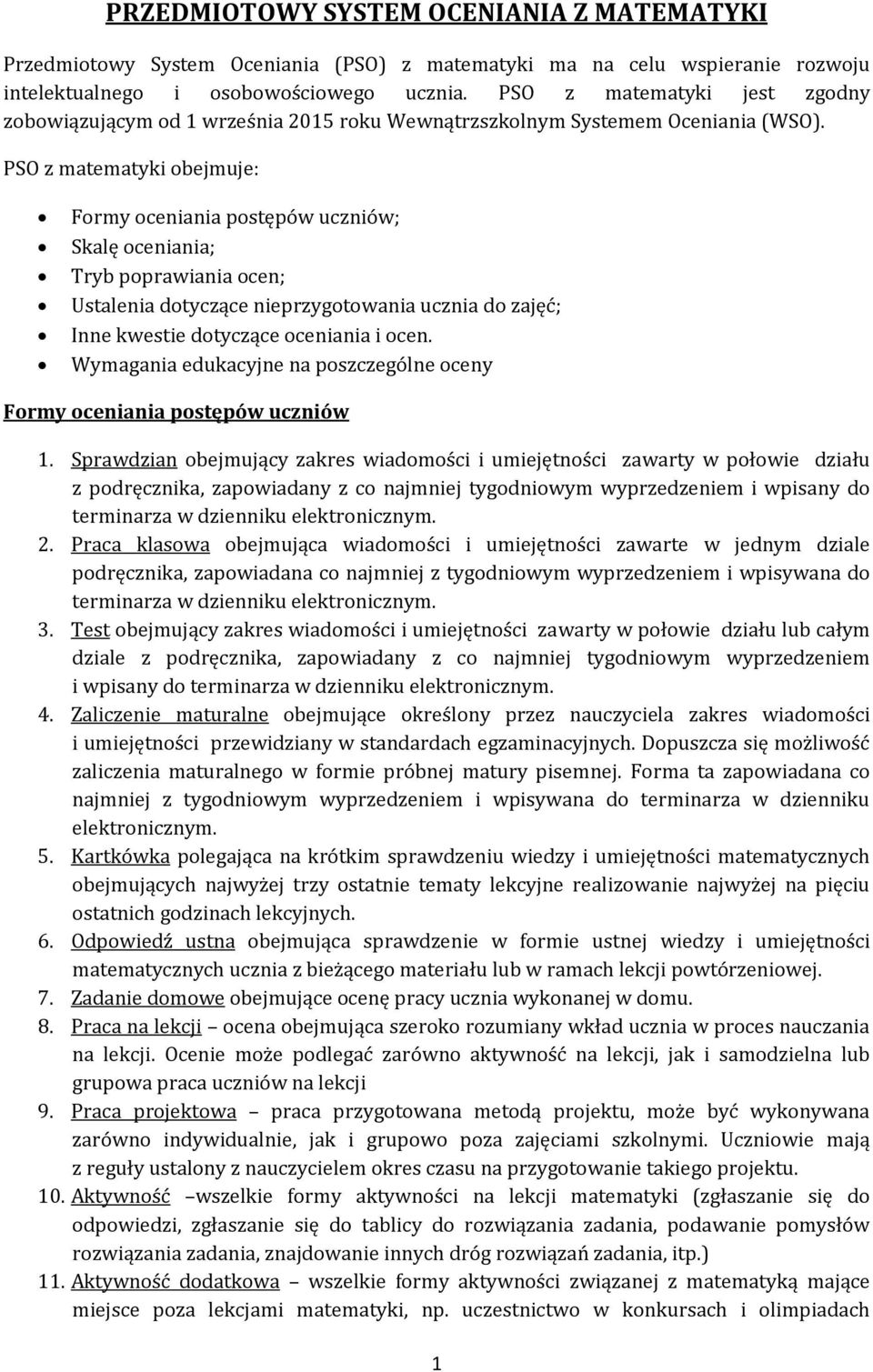 PSO z matematyki obejmuje: Formy oceniania postępów uczniów; Skalę oceniania; Tryb poprawiania ocen; Ustalenia dotyczące nieprzygotowania ucznia do zajęć; Inne kwestie dotyczące oceniania i ocen.