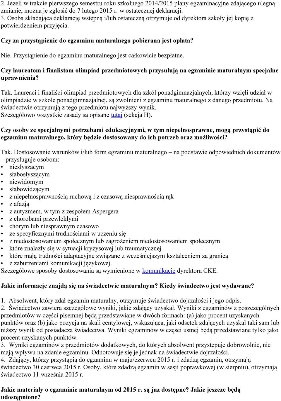 Przystąpienie do egzaminu maturalnego jest całkowicie bezpłatne. Czy laureatom i finalistom olimpiad przedmiotowych przysułują na egzaminie maturalnym specjalne uprawnienia? Tak.