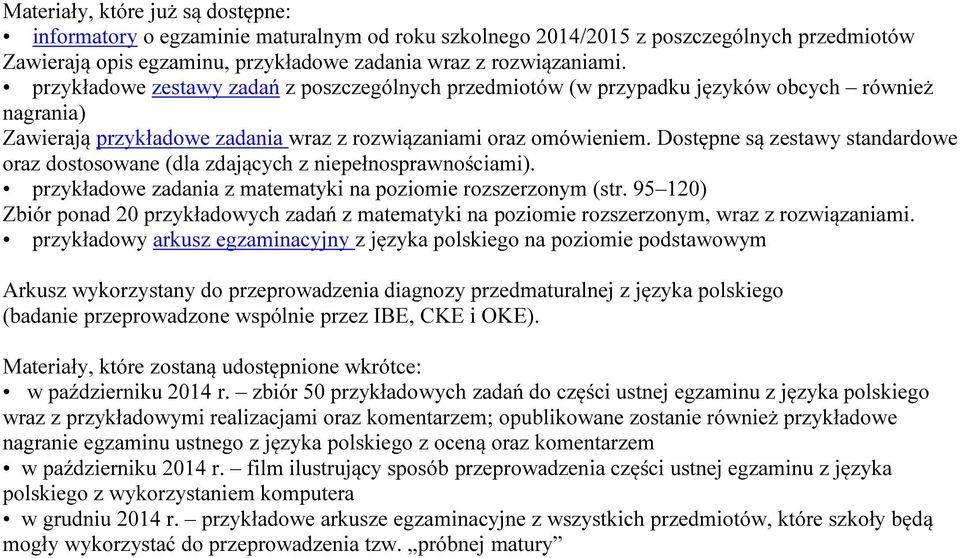 Dostępne są zestawy standardowe oraz dostosowane (dla zdających z niepełnosprawnościami). przykładowe zadania z matematyki na poziomie rozszerzonym (str.