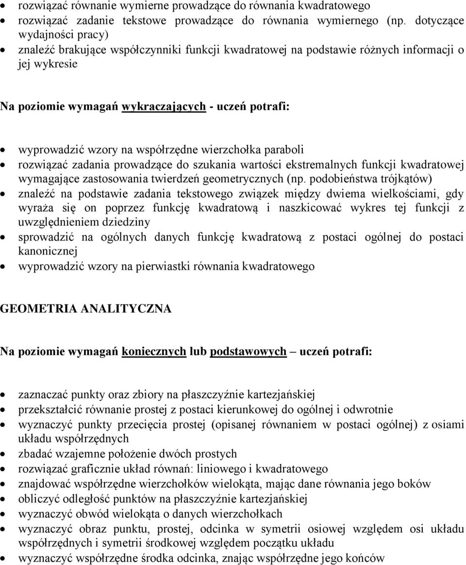 współrzędne wierzchołka paraboli rozwiązać zadania prowadzące do szukania wartości ekstremalnych funkcji kwadratowej wymagające zastosowania twierdzeń geometrycznych (np.