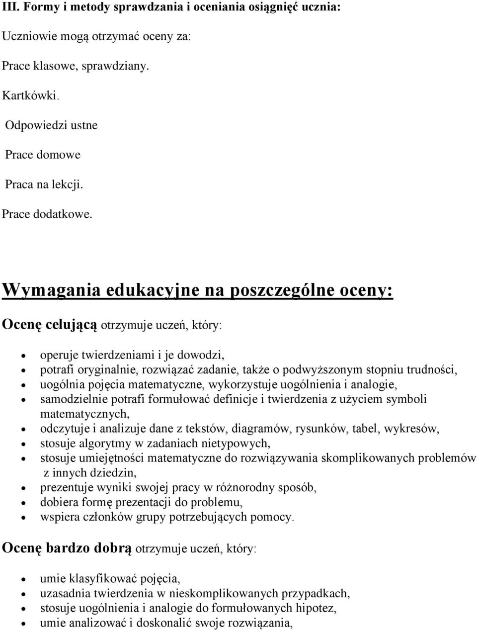 uogólnia pojęcia matematyczne, wykorzystuje uogólnienia i analogie, samodzielnie potrafi formułować definicje i twierdzenia z użyciem symboli matematycznych, odczytuje i analizuje dane z tekstów,