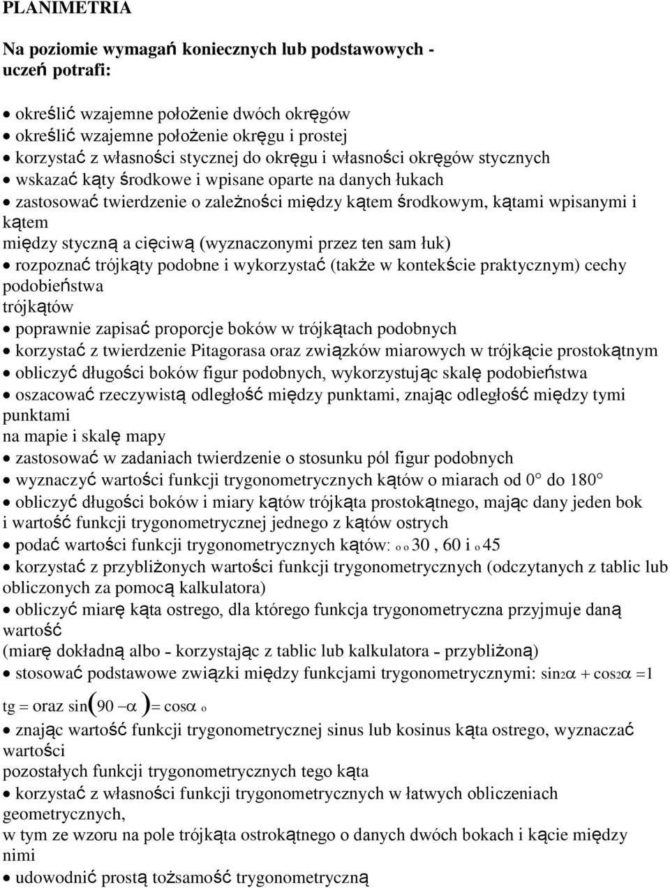 cięciwą (wyznaczonymi przez ten sam łuk) rozpoznać trójkąty podobne i wykorzystać (także w kontekście praktycznym) cechy podobieństwa trójkątów poprawnie zapisać proporcje boków w trójkątach