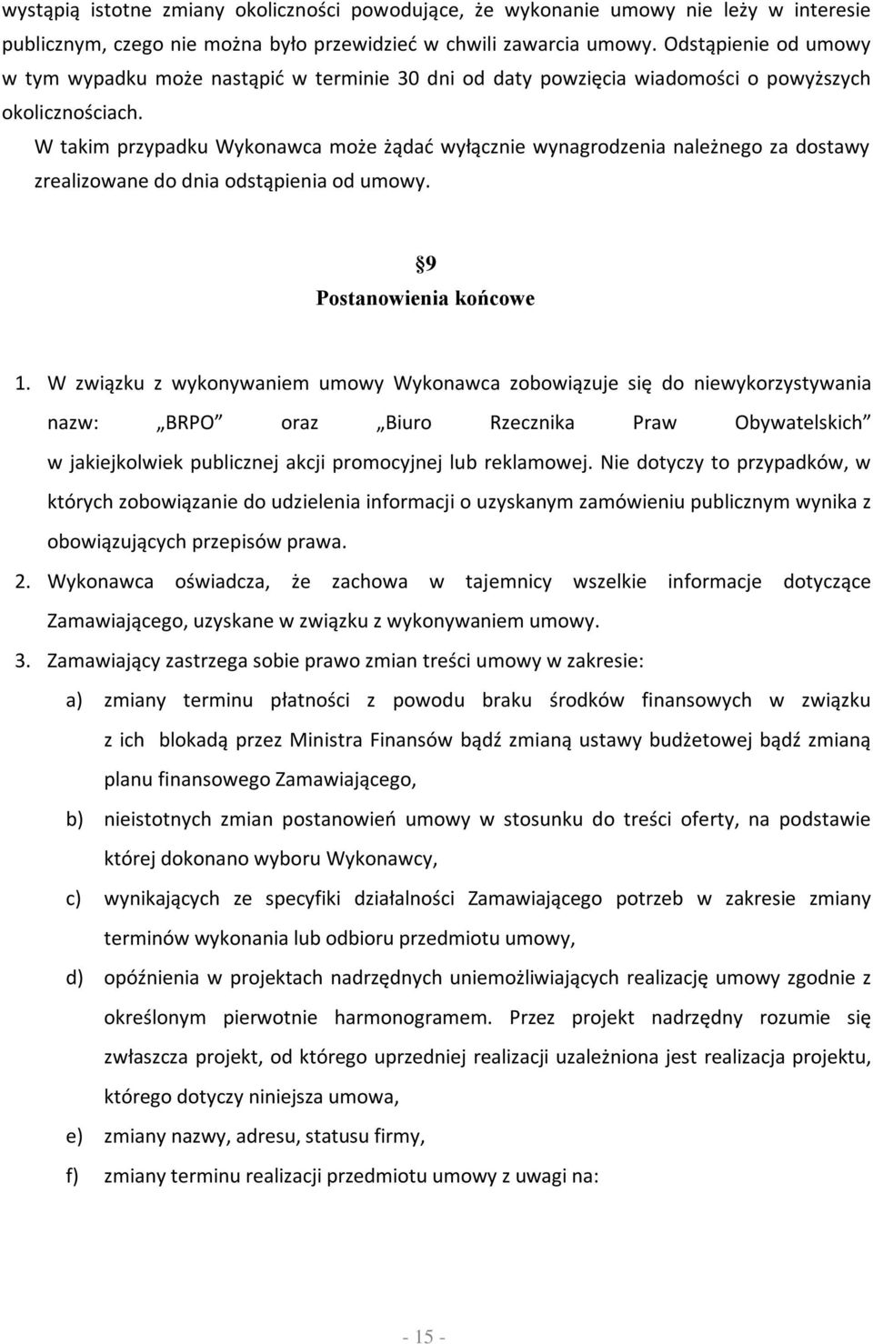 W takim przypadku Wykonawca może żądać wyłącznie wynagrodzenia należnego za dostawy zrealizowane do dnia odstąpienia od umowy. 9 Postanowienia końcowe 1.